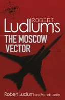 Robert Ludlum: Moskovský vektor - román Covert-One - Robert Ludlum's The Moscow Vector - A Covert-One Novel