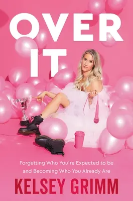 Over It: Zabudnite na to, kto sa od vás očakáva, a staňte sa tým, kým už ste - Over It: Forgetting Who You're Expected to Be and Becoming Who You Already Are