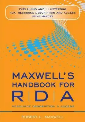 Maxwellova príručka pre RDA: Vysvetlenie a ilustrácia RDA: Popis a sprístupnenie zdrojov pomocou MARC 21 - Maxwell's Handbook for RDA: Explaining and Illustrating RDA: Resource Description and Access Using MARC 21