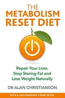 Metabolizmus Reset Diet - Opravte si pečeň, prestaňte ukladať tuk a prirodzene schudnite - Metabolism Reset Diet - Repair Your Liver, Stop Storing Fat and Lose Weight Naturally