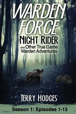 Warden Force: Nočný jazdec a ďalšie dobrodružstvá správcu lovnej zveri: Epizódy 1-13 - Warden Force: Night Rider and Other True Game Warden Adventures: Episodes 1-13