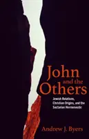 Ján a tí druhí: Ján: židovské vzťahy, kresťanský pôvod a sektárska hermeneutika - John and the Others: Jewish Relations, Christian Origins, and the Sectarian Hermeneutic