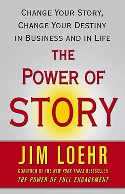 Sila príbehu: Sila príbehu: Zmeňte svoj príbeh, zmeňte svoj osud v podnikaní a v živote - The Power of Story: Change Your Story, Change Your Destiny in Business and in Life