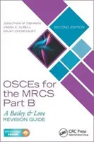 Osemsmerovky pre Mrcs, časť B: Bailey & Love Revision Guide, druhé vydanie - Osces for the Mrcs Part B: A Bailey & Love Revision Guide, Second Edition