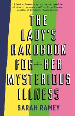 Príručka pre dámu, ktorá trpí záhadnou chorobou: Spomienky na túto chorobu - The Lady's Handbook for Her Mysterious Illness: A Memoir