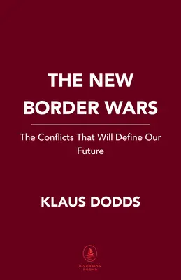 Nové hraničné vojny: konflikty, ktoré určia našu budúcnosť - The New Border Wars: The Conflicts That Will Define Our Future