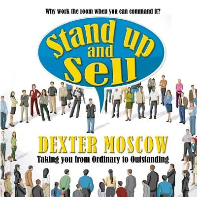 Postav sa a predávaj: Prečo pracovať v miestnosti, keď jej môžeš veliť? - Stand Up and Sell: Why work the room when you can command it?