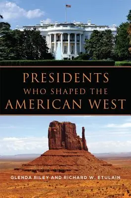 Prezidenti, ktorí formovali americký Západ - Presidents Who Shaped the American West