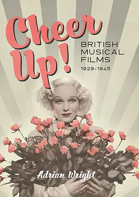 Rozveseľte sa!: Britské hudobné filmy, 1929-1945 - Cheer Up!: British Musical Films, 1929-1945