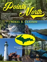 Body severu: Vydajte sa na sever: Objavte skryté kempy, prírodné zázraky a vodné cesty Horného polostrova - Points North: Discover Hidden Campgrounds, Natural Wonders, and Waterways of the Upper Peninsula
