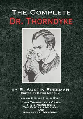 Kompletná kniha Dr. Thorndyke - 2. diel: Poviedky (I. časť): Prípady Johna Thorndykea - Spievajúca kosť, Veľká záhada portrétov a Apokryfná ma - The Complete Dr. Thorndyke - Volume 2: Short Stories (Part I): John Thorndyke's Cases - The Singing Bone, The Great Portrait Mystery and Apocryphal Ma