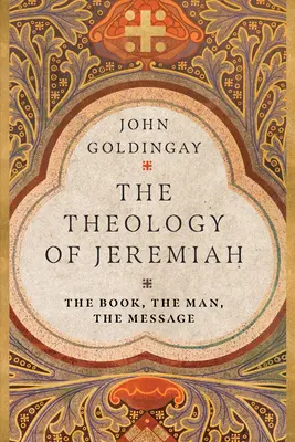 Teológia Jeremiáša: Kniha, človek, posolstvo - The Theology of Jeremiah: The Book, the Man, the Message