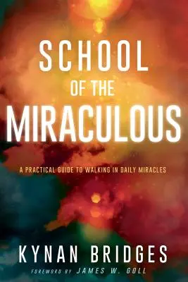 Škola zázrakov: Praktická príručka pre každodenné kráčanie v zázrakoch - School of the Miraculous: A Practical Guide to Walking in Daily Miracles