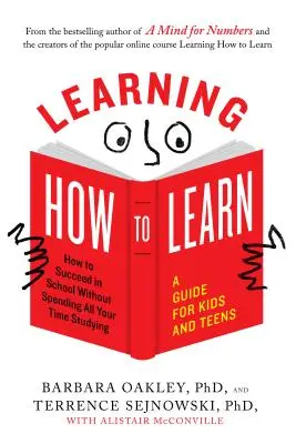 Ako sa učiť: Ako uspieť v škole a netráviť všetok čas učením: príručka pre deti a dospievajúcich - Learning How to Learn: How to Succeed in School Without Spending All Your Time Studying; A Guide for Kids and Teens