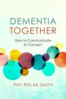 Dementia Together: Ako komunikovať, aby sme sa spojili - Dementia Together: How to Communicate to Connect