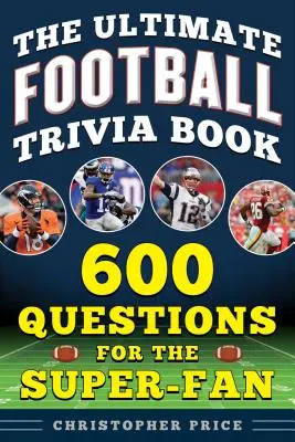 The Ultimate Football Trivia Book: 600 otázok pre superfanúšikov - The Ultimate Football Trivia Book: 600 Questions for the Super-Fan