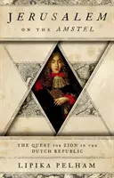Jeruzalem na rieke Amstel: Hľadanie Sionu v Holandskej republike - Jerusalem on the Amstel: The Quest for Zion in the Dutch Republic