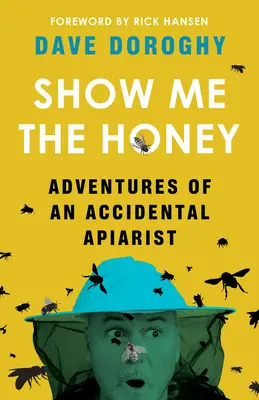 Ukáž mi med: Dobrodružstvá náhodného včelára - Show Me the Honey: Adventures of an Accidental Apiarist
