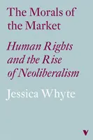 Morálka trhu (Lbe): Ľudské práva a vzostup neoliberalizmu - The Morals of the Market (Lbe): Human Rights and the Rise of Neoliberalism