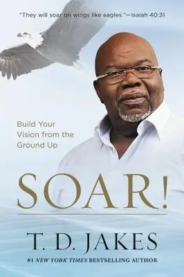 Vzlietni! Budujte svoju víziu od základov - Soar!: Build Your Vision from the Ground Up
