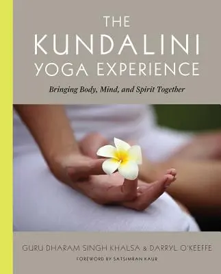 Skúsenosti s kundaliní jogou: Kundaliníja, čo potrebujete vedieť o tom, ako spojiť telo, myseľ a ducha - The Kundalini Yoga Experience: Bringing Body, Mind, and Spirit Together