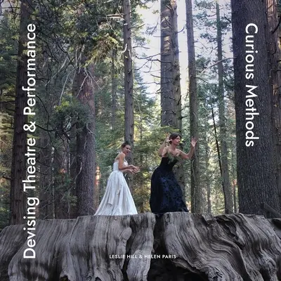 Devising Theatre & Performance: Zvedavé metódy - Devising Theatre & Performance: Curious Methods
