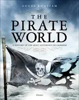Pirátsky svet: História najznámejších námorných lupičov - The Pirate World: A History of the Most Notorious Sea Robbers