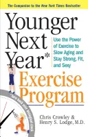 Mladší v budúcom roku: Cvičebný program: Cvičenie: Využite silu cvičenia na zvrátenie starnutia a zostaňte silní, fit a sexy - Younger Next Year: The Exercise Program: Use the Power of Exercise to Reverse Aging and Stay Strong, Fit, and Sexy