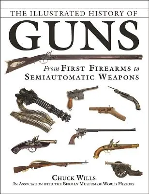 Ilustrované dejiny zbraní: Od prvých strelných zbraní po poloautomatické zbrane - The Illustrated History of Guns: From First Firearms to Semiautomatic Weapons