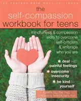 Pracovná kniha o súcite so sebou samým pre tínedžerov: Kniha: Mindfulness and Compassion Skills to Overcome Self-Criticism and Embrace Who You Are - The Self-Compassion Workbook for Teens: Mindfulness and Compassion Skills to Overcome Self-Criticism and Embrace Who You Are