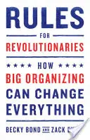 Pravidlá pre revolucionárov: Ako môže veľká organizácia všetko zmeniť - Rules for Revolutionaries: How Big Organizing Can Change Everything