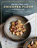 Cícerová múka robí všetko: Bezlepkové, bezmliečne a vegetariánske recepty pre každú chuť a ročné obdobie - Chickpea Flour Does It All: Gluten-Free, Dairy-Free, Vegetarian Recipes for Every Taste and Season