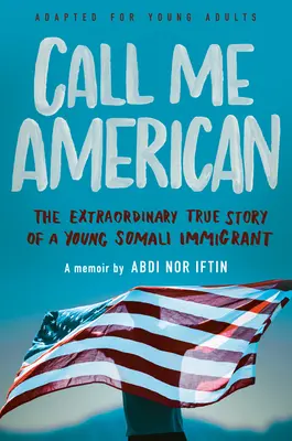 Call Me American (Adapted for Young Adults) (Volajte ma Američan): Mimoriadny skutočný príbeh mladého somálskeho prisťahovalca - Call Me American (Adapted for Young Adults): The Extraordinary True Story of a Young Somali Immigrant