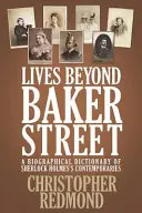 Životy mimo Baker Street: Životopisný slovník súčasníkov Sherlocka Holmesa - Lives Beyond Baker Street: A Biographical Dictionary of Sherlock Holmes's Contemporaries