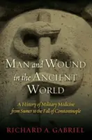 Človek a rana v antickom svete: Dejiny vojenskej medicíny od Sumeru po pád Konštantínopolu - Man and Wound in the Ancient World: A History of Military Medicine from Sumer to the Fall of Constantinople