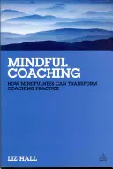 Mindful Coaching: Ako môže mindfulness zmeniť koučovaciu prax - Mindful Coaching: How Mindfulness Can Transform Coaching Practice