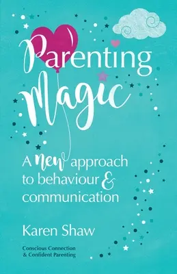 Rodičovská mágia: Nový prístup k správaniu a komunikácii - Parenting Magic: A new approach to behaviour and communication