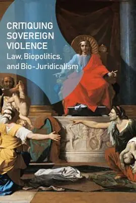 Kritika suverénneho násilia: Právo, biopolitika, bio-juridikalizmus - Critiquing Sovereign Violence: Law, Biopolitics, Bio-Juridicalism