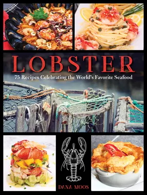 Homár: Lobotky: 75 receptov na oslavu obľúbených morských plodov na svete - Lobster: 75 Recipes Celebrating the World's Favorite Seafood