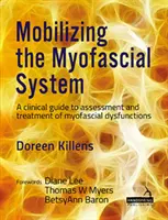 Mobilizácia myofasciálneho systému - klinická príručka na hodnotenie a liečbu myofasciálnych dysfunkcií - Mobilizing the Myofascial System - A clinical guide to assessment and treatment of myofascial dysfunctions
