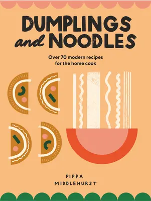 Knedle a rezance: Vydanie: Bao, Gyoza, Biang Biang, Ramen - a všetko medzi tým - Dumplings and Noodles: Bao, Gyoza, Biang Biang, Ramen - And Everything in Between