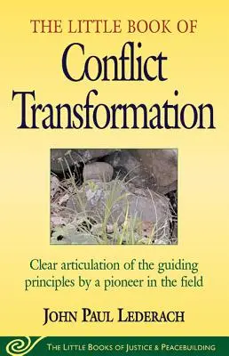 Malá kniha o transformácii konfliktov: Jasná formulácia hlavných princípov od priekopníka v tejto oblasti - Little Book of Conflict Transformation: Clear Articulation of the Guiding Principles by a Pioneer in the Field