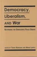 Demokracia, liberalizmus a vojna - prehodnotenie debát o demokratickom mieri - Democracy, Liberalism and War - Rethinking the Democratic Peace Debates
