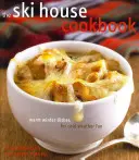 Kuchárka lyžiarskeho domu: Kuchyňa: teplé zimné jedlá pre zábavu v chladnom počasí - The Ski House Cookbook: Warm Winter Dishes for Cold Weather Fun
