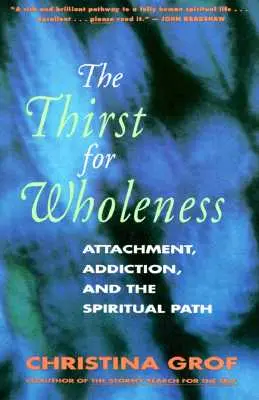 Túžba po celistvosti: Pripútanosť, závislosť a duchovná cesta - The Thirst for Wholeness: Attachment, Addiction, and the Spiritual Path