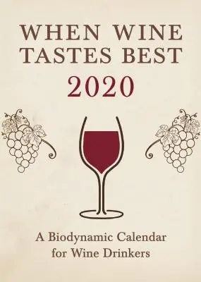 Keď víno chutí najlepšie: Biodynamický kalendár pre milovníkov vína 2020: 2020 - When Wine Tastes Best: A Biodynamic Calendar for Wine Drinkers 2020: 2020
