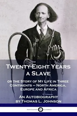 Dvadsaťosem rokov otrokom: alebo príbeh môjho života na troch kontinentoch - v Severnej Amerike, Európe a Afrike - autobiografia - Twenty-Eight Years a Slave: or the Story of My Life in Three Continents - North America, Europe and Africa - An Autobiography