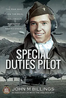 Pilot so špeciálnymi povinnosťami: Muž, ktorý lietal so skutočnými „Nehanebnými bastardmi“ za nepriateľskou líniou - Special Duties Pilot: The Man Who Flew the Real 'Inglorious Bastards' Behind Enemy Lines