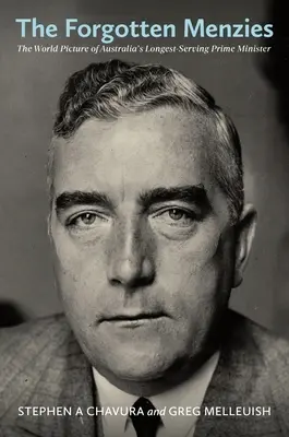 Zabudnutý Menzies: Najdlhšie slúžiaci austrálsky premiér: obraz sveta - The Forgotten Menzies: The World Picture of Australia's Longest-Serving Prime Minister