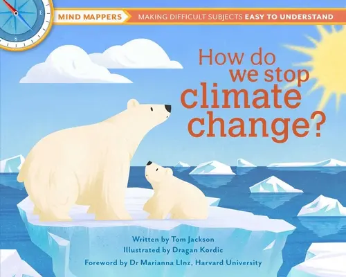 Ako zastavíme zmenu klímy?: Mapovači mysle: Zjednodušenie pochopenia ťažkých tém - How Do We Stop Climate Change?: Mind Mappers: Making Difficult Subjects Easy to Understand